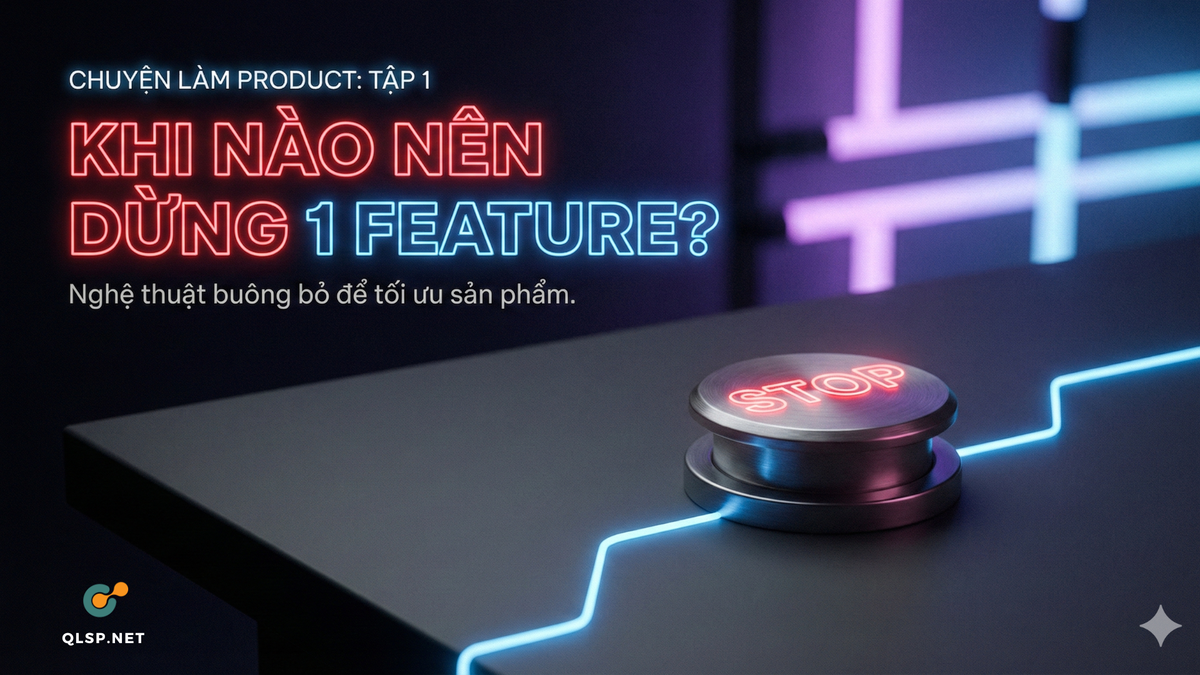 [AI Podcast] Khi nào nên dừng 1 feature?